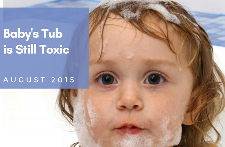 Baby's Tub is Still Toxic