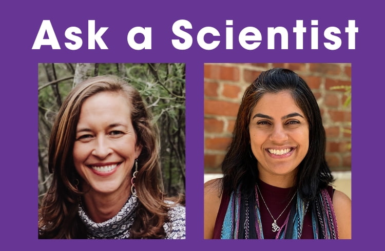 Ask a Scientist with Rainbow Rubin PhD and Pujeeta Chowdhary